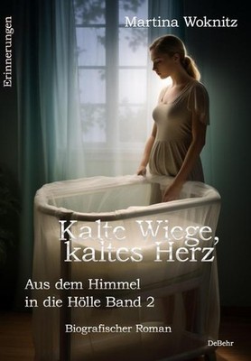 Kalte Wiege, kaltes Herz - Aus dem Himmel in die Hölle Band 2 - Biografisch ...