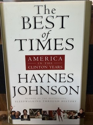The Best of Times: The in the Clinton Years Haynes Johnson HC DJ 2001 1st Ed