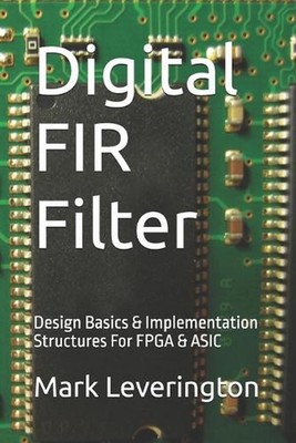 Digital FIR Filter: Design Basics & Implementation Structures For FPGA & ASIC by