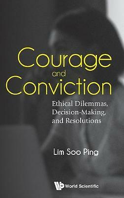 Courage And Conviction: Ethical Dilemmas, Decision-making, And Resolutions by...