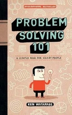 Problem Solving 101: A Simple Book for Smart People by Ken Watanabe: New