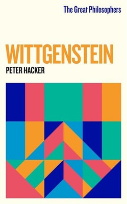 The Great Philosophers: Wittgenstein | Peter Hacker | englisch