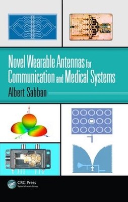 Novel Wearable Antennas for Communication and Medical Systems by Albert Sabban (