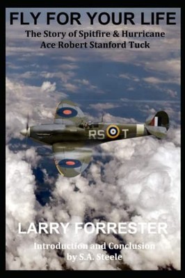 Fly For Your Life: The Story of Spitfire & Hurricane Ace Robe... by Steele, S.A.