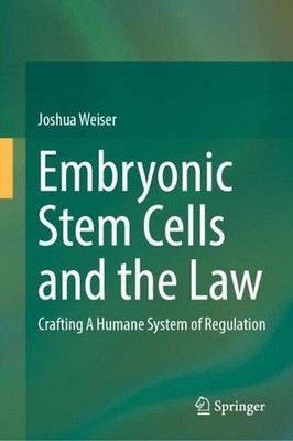 Embryonic Stem Cells and the Law: Crafting A Humane System of Regulation by Josh