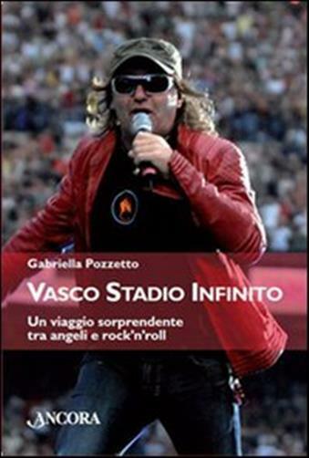 Vasco stadio infinito. Un viaggio sorprendente tra angeli e rock'n'roll - ...