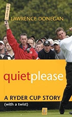 Quiet Please : A Ryder Cup Story Hardcover Lawrence Donegan