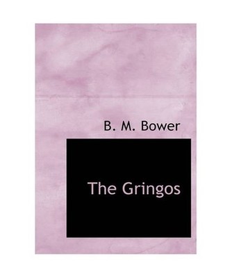 The Gringos, B. M. Bower