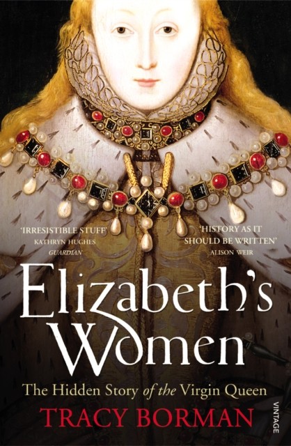 Elizabeth's Women by Tracy Borman (Paperback Book)