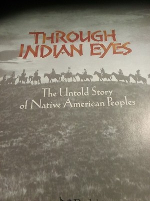 Through Indian Eyes The Untold Story Of Native American Peoples, Hardcover 1997