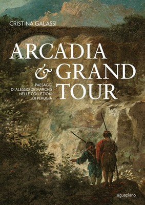 ARCADIA & GRAND TOUR. LANDSCHAFTEN VON ALESSIO DE MARCHIS IN DEN SAMMLUNGEN VON PERUGIA