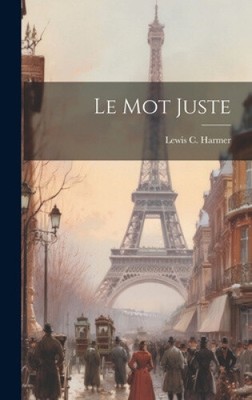 Le Mot Juste by Lewis C. Harmer