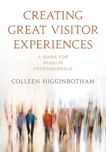 Creating Great Visitor Experiences by Colleen Higginbotham - 9781538150221