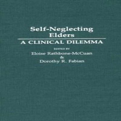 Self-Neglecting Elders A Clinical Dilemma Bloomsbury Publishing P