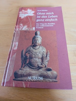 BUCH: Ohne mich ist d. Leben ganz einfach, d.Weg d. Buddha zur vollkommen Freihe