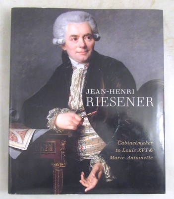 Jean-Henri Riesener: Cabinetmaker to Louis XVI & Marie-Antoinette 1st Ed. HC Boo