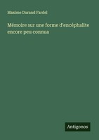 Maxime Durand Fardel | MéMoire Sur Une Forme D'encéPhalite Encore Peu Connua