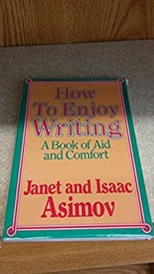 How to Enjoy Writing : A Book of Aid and Comfort Isaac, Asimov, J