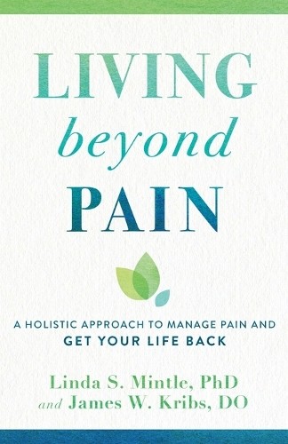 Living beyond Pain  A Holistic Approach to Manage Pain and G... - 9780801016776
