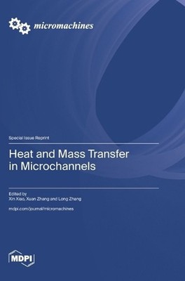 Heat and Mass Transfer in Microchannels by Xin Xiao Hardcover Book