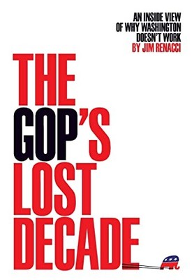 The GOP's Lost Decade: An Inside View of Why Washington Doesn't Work