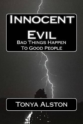 Innocent Evil: Bad Things Happen To Good People von Tonya L Alston - Neue Kopie...