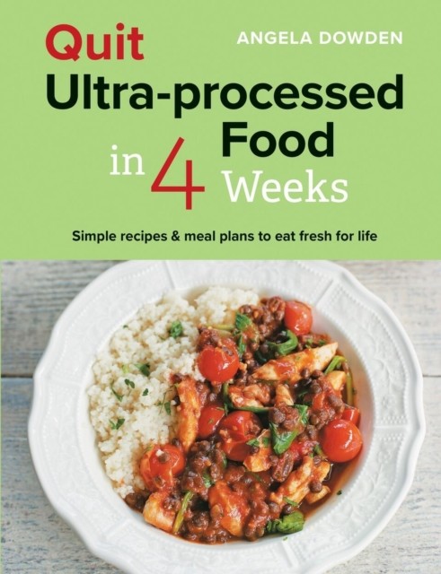 Quit Ultra-processed Food in 4 Weeks: Simple recipes & meal plans to eat fresh for life - Image 4