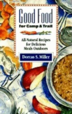Good Food for Camp and Trail: All-Natural Recipes for Delicious Meals Out - GOOD