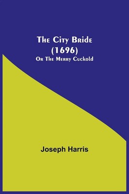 Joseph Harris | The City Bride (1696); Or The Merry Cuckold | Taschenbuch (2021)