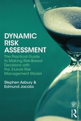 Dynamic Risk Assessment: The Practical Guide to Making Risk-Based Decisions with