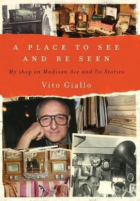 A Place to See and Be Seen: My Shop on Madison Ave and Its Stories by Vito Giall