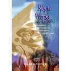 Roots & Wings of Love 9781436303767 by Clara Snook Hardcover