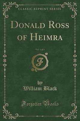 Donald Ross of Heimra, Vol 1 of 3 Classic Reprint,