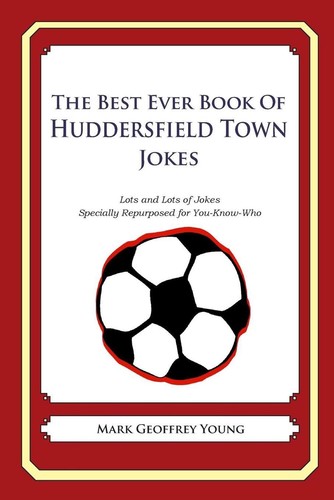 The Best Ever Book of Huddersfield Town Jokes: Lots and Lots of Jokes Specially