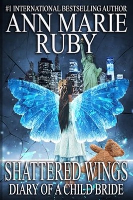 Shattered Wings Diary Of A Child Bride - Paperback NEW Ann Marie Ruby 2023-09-05
