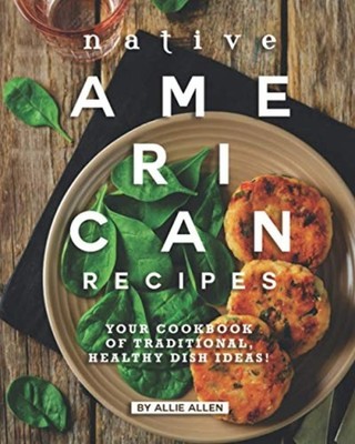 Native American Recipes Your Cookbook of Traditional, H -  NEW Allie Allen 2020-