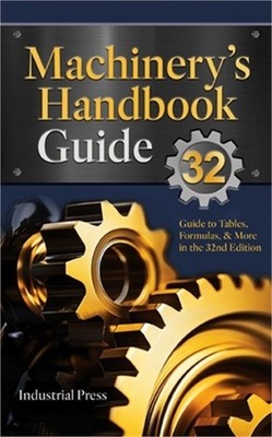 Machinery's Handbook Guide: A Guide to Using Tables, Formulas, & More in the 32n