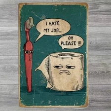 I hate My Job Oh Please!!! 8 x 12 Novelty Vintage Metal Sign Shrink-Wrapped New!