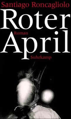 Roter April: Roman, Santiago Roncagliolo
