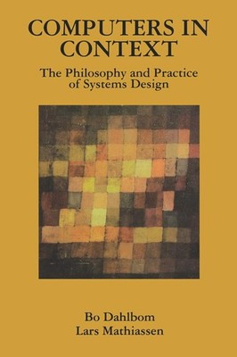Computers in Context: The Philosophy and Practice of System Design - paperba...