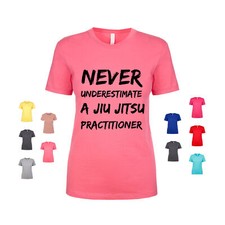 Never Underestimate A Jiu Jitsu Practitioner martialarts Women's T Shirt