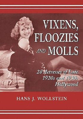 Vixens  Floozies and Molls: 28 Actresses of Late 1920s and 1930s Hollywood By...