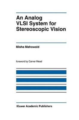 AN ANALOG VLSI SYSTEM FOR STEREOSCOPIC VISION (THE KLUWER By Misha Mahowald *VG*