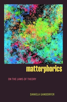 Matterphorics: On the Laws of Theory Paperback by Gandorfer, Daniela