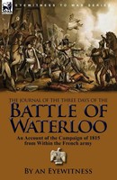 The Journal Of The Three Days Of The Battle Of Waterloo An Eyewitness Buch 2010