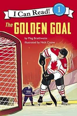 I CAN READ HOCKEY STORIES: THE GOLDEN GOAL By Meg Braithwaite & Nick Craine NEW