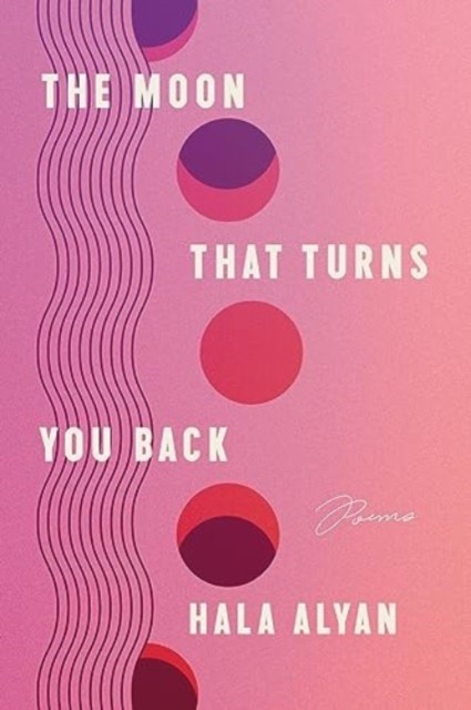 The Moon That Turns You Back: Poems. Hala-Alyan 9780063317475 Free Shipping** - Image 3