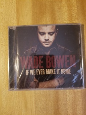 Wade Bowen: If We Ever Make It Home CD New/ Sealed