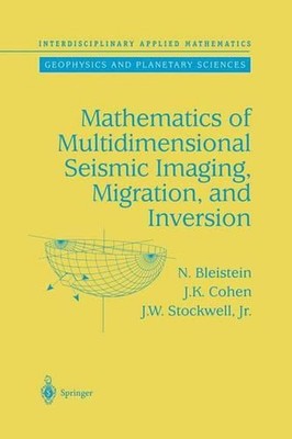 Mathematics of Multidimensional Seismic Imaging, Migration, and Inversion by J.K