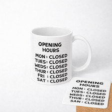 Opening Hours Closed Mug Funny Sign Quote Sarcastic Coffee Cup Gift Design